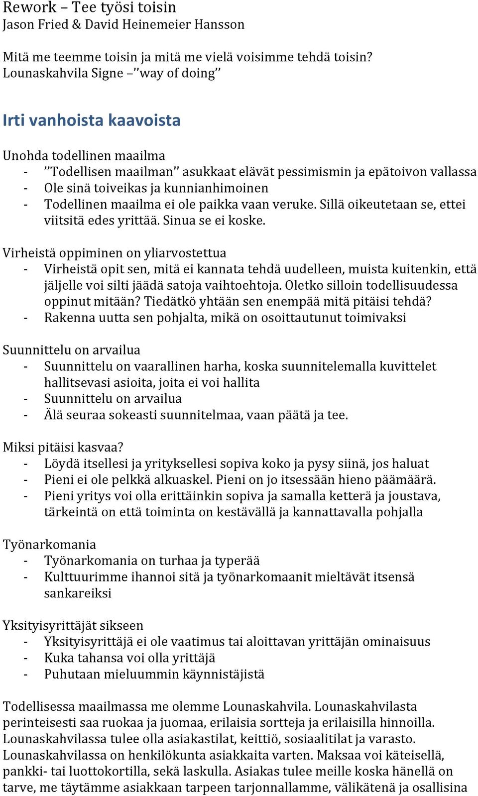 Todellinen maailma ei ole paikka vaan veruke. Sillä oikeutetaan se, ettei viitsitä edes yrittää. Sinua se ei koske.