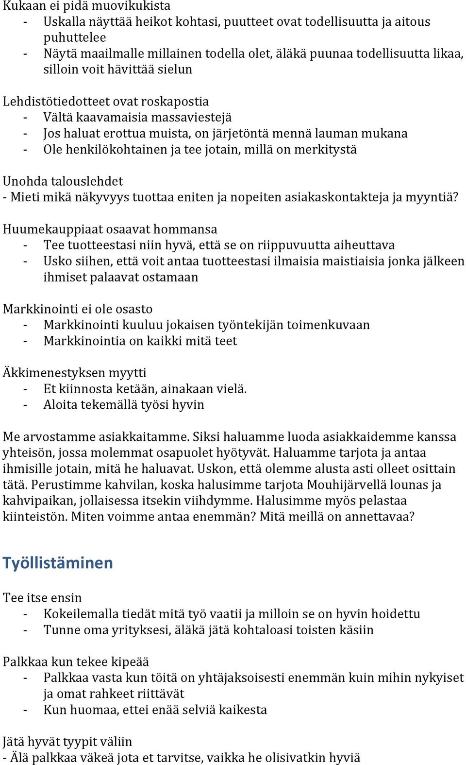 on merkitystä Unohda talouslehdet - Mieti mikä näkyvyys tuottaa eniten ja nopeiten asiakaskontakteja ja myyntiä?