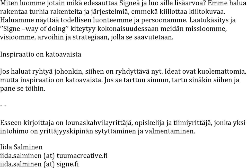 Inspiraatio on katoavaista Jos haluat ryhtyä johonkin, siihen on ryhdyttävä nyt. Ideat ovat kuolemattomia, mutta inspiraatio on katoavaista.