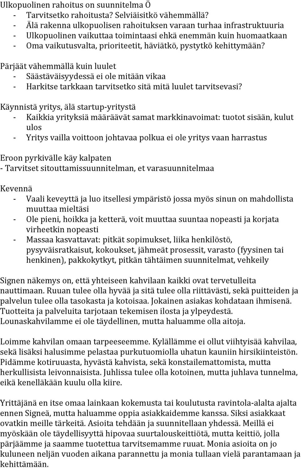 kehittymään? Pärjäät vähemmällä kuin luulet - Säästäväisyydessä ei ole mitään vikaa - Harkitse tarkkaan tarvitsetko sitä mitä luulet tarvitsevasi?