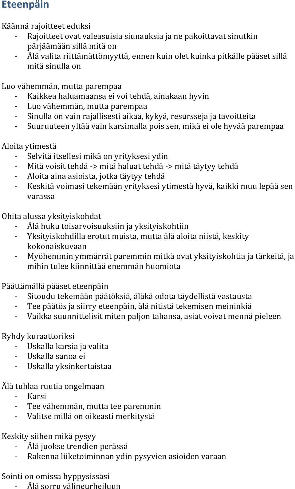 tavoitteita - Suuruuteen yltää vain karsimalla pois sen, mikä ei ole hyvää parempaa Aloita ytimestä - Selvitä itsellesi mikä on yrityksesi ydin - Mitä voisit tehdä - > mitä haluat tehdä - > mitä