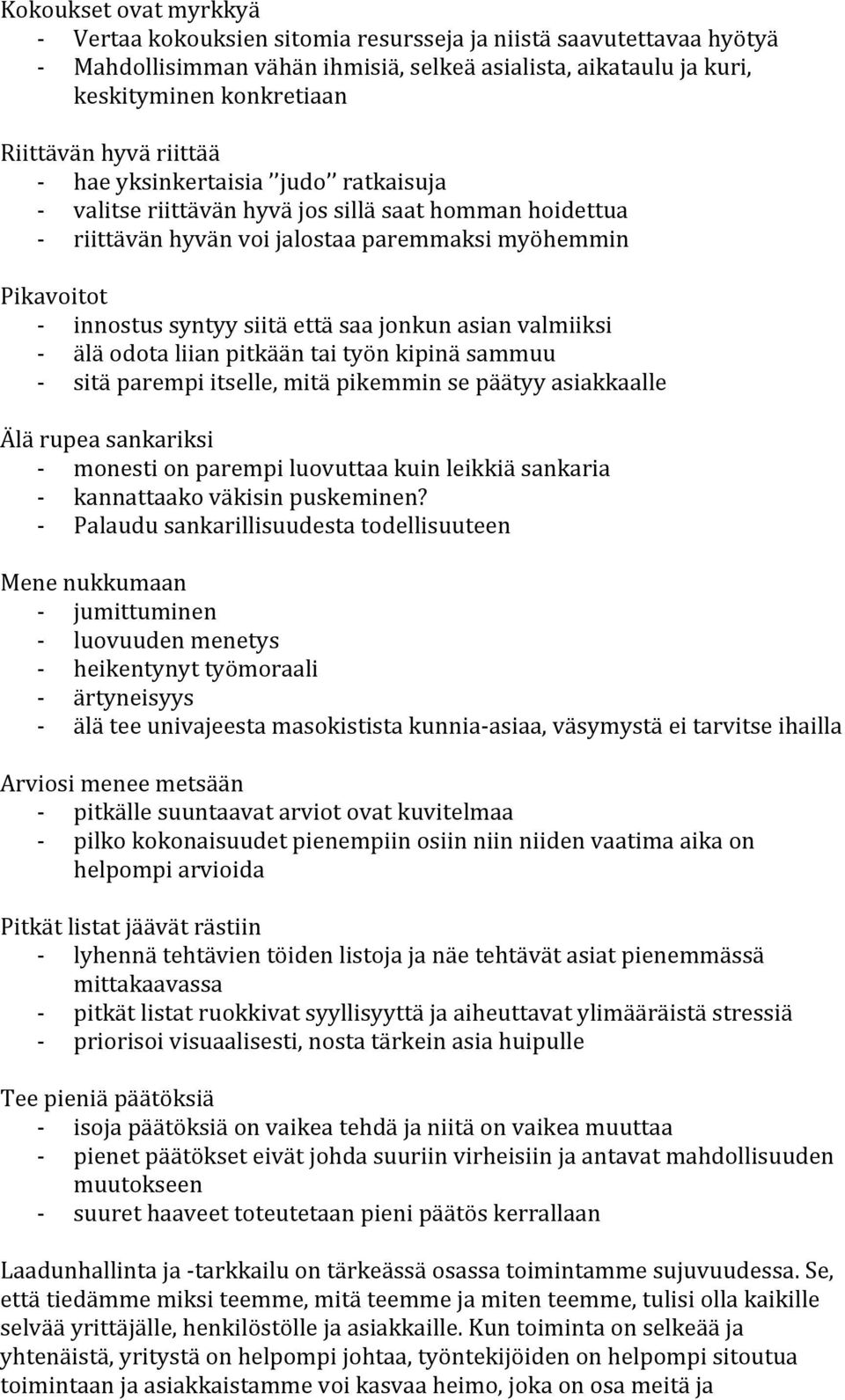 saa jonkun asian valmiiksi - älä odota liian pitkään tai työn kipinä sammuu - sitä parempi itselle, mitä pikemmin se päätyy asiakkaalle Älä rupea sankariksi - monesti on parempi luovuttaa kuin