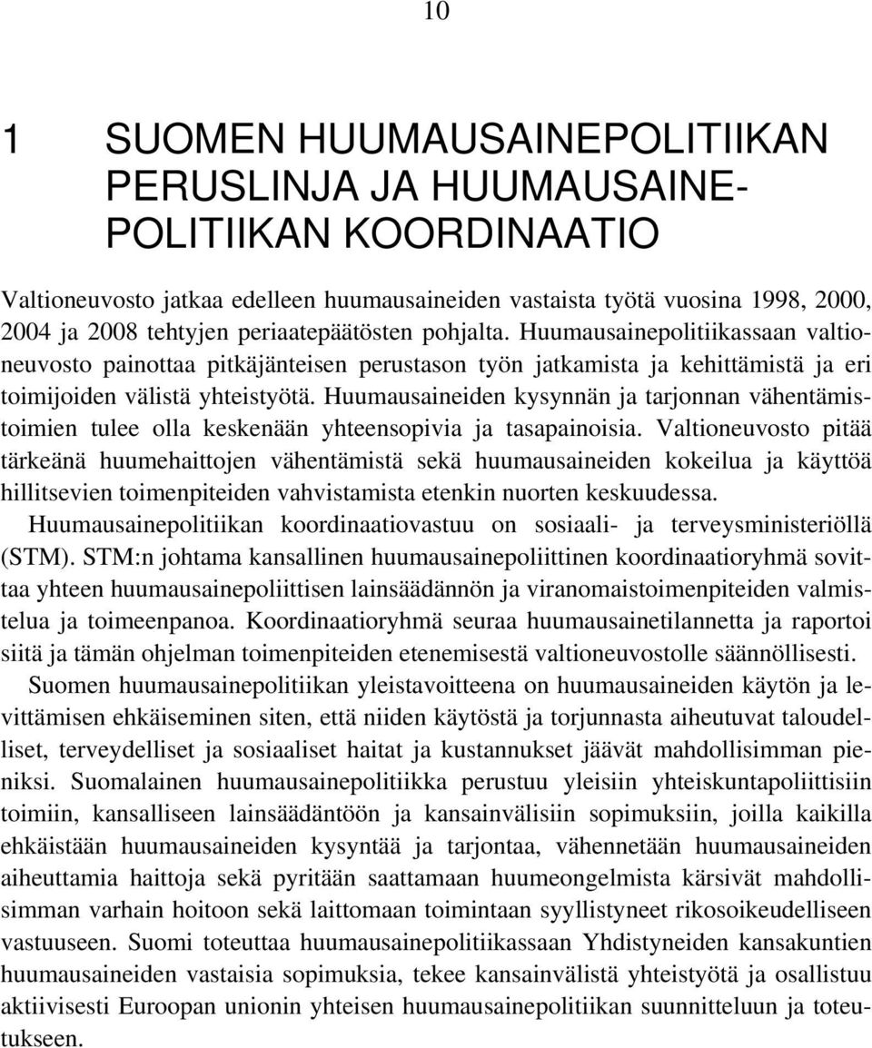 Huumausaineiden kysynnän ja tarjonnan vähentämistoimien tulee olla keskenään yhteensopivia ja tasapainoisia.