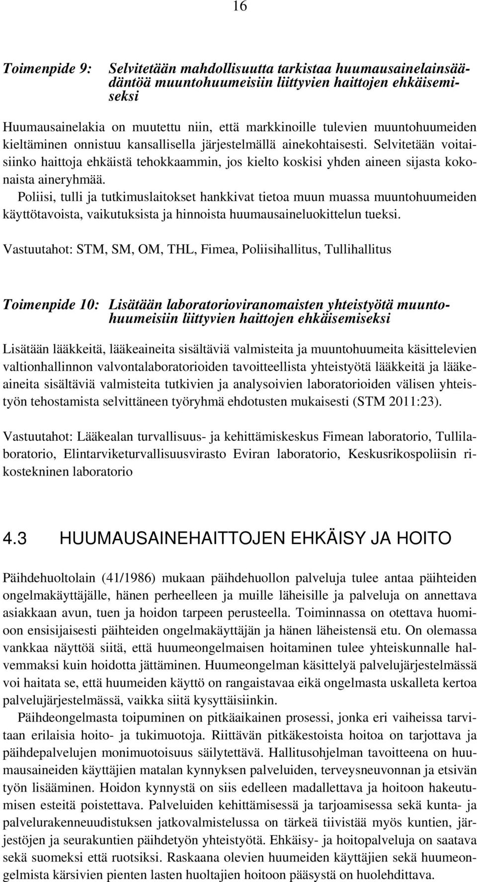 Selvitetään voitaisiinko haittoja ehkäistä tehokkaammin, jos kielto koskisi yhden aineen sijasta kokonaista aineryhmää.