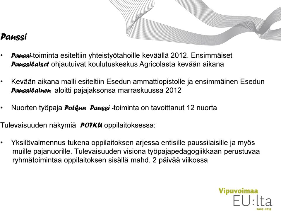 Esedun Paussilainen aloitti pajajaksonsa marraskuussa 2012 Nuorten työpaja Potkun Paussi -toiminta on tavoittanut 12 nuorta Tulevaisuuden näkymiä