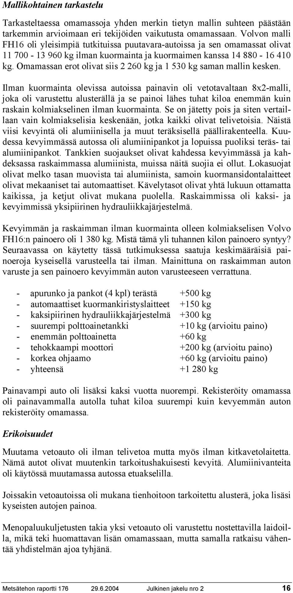 Omamassan erot olivat siis 2 260 kg ja 1 530 kg saman mallin kesken.