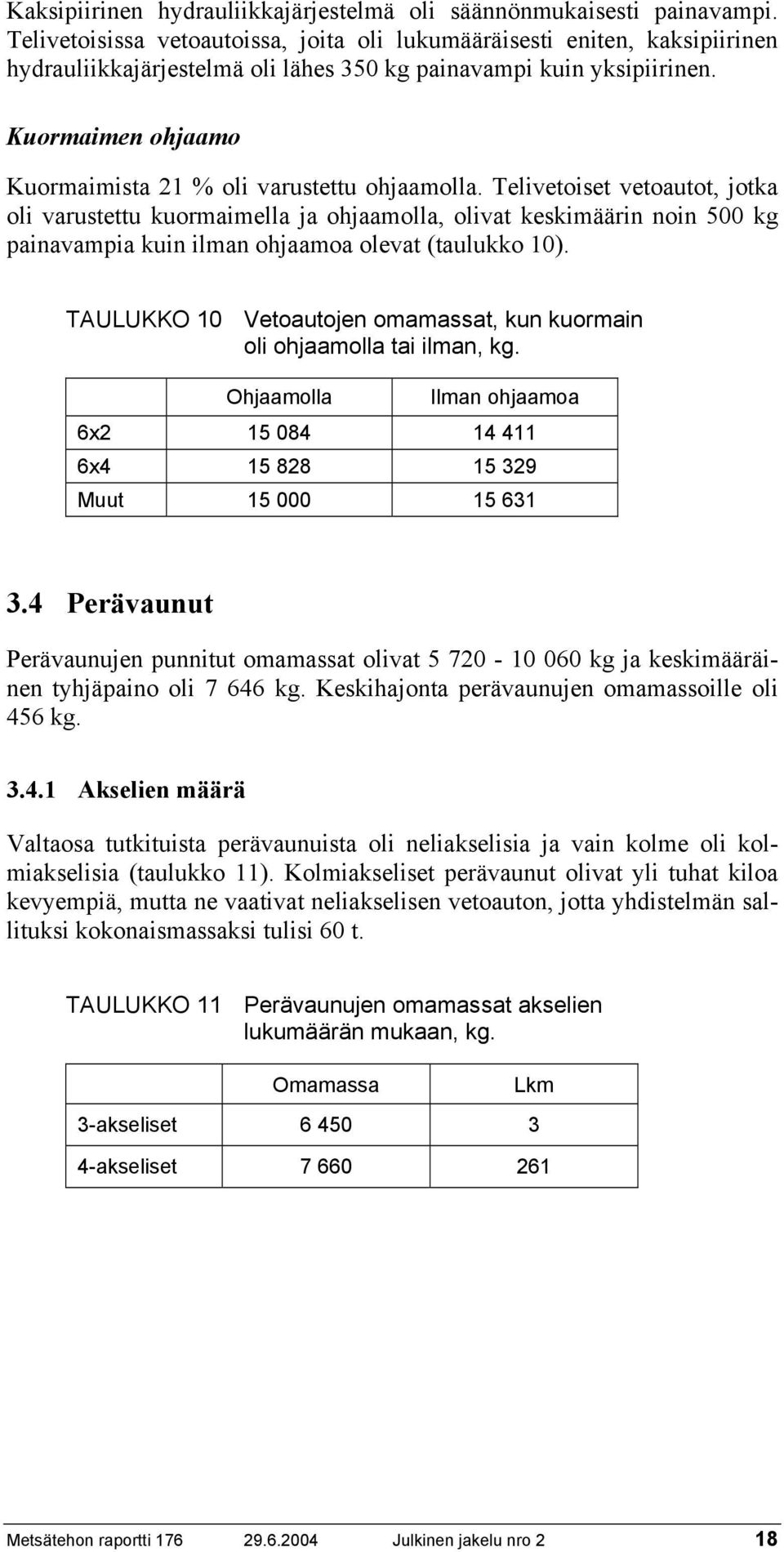 Kuormaimen ohjaamo Kuormaimista 21 % oli varustettu ohjaamolla.