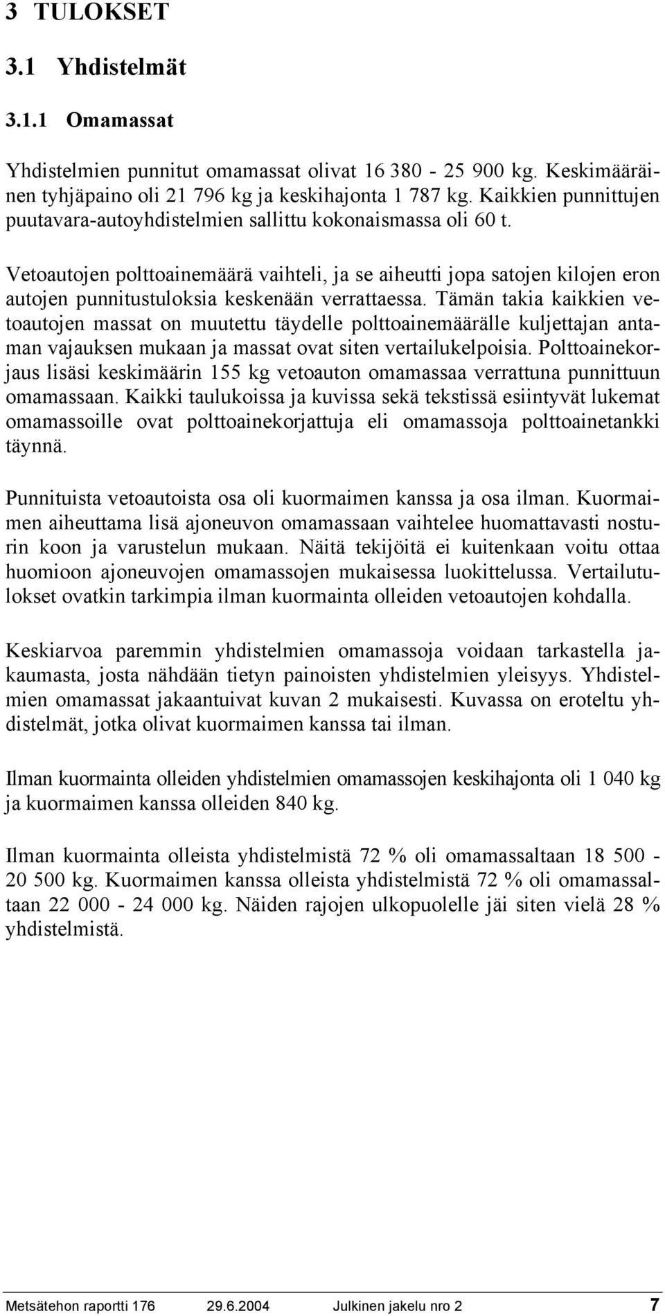 Vetoautojen polttoainemäärä vaihteli, ja se aiheutti jopa satojen kilojen eron autojen punnitustuloksia keskenään verrattaessa.