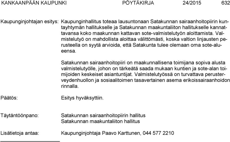 Valmis te lu työ on mahdollista aloittaa välittömästi, koska valtion linjausten perus teel la on syytä arvioida, että Satakunta tulee olemaan oma so te-alueen sa.