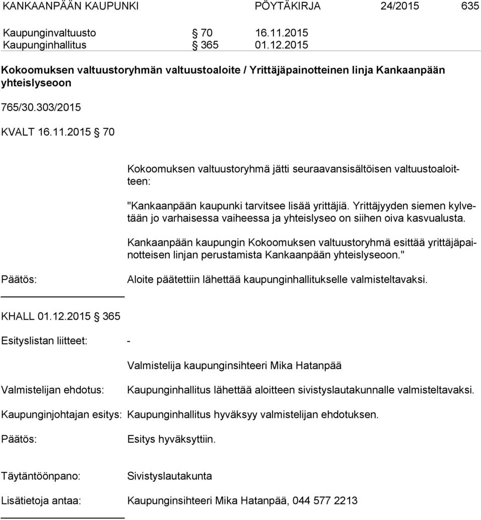 2015 70 Kokoomuksen valtuustoryhmä jätti seuraavansisältöisen val tuus to aloitteen: "Kankaanpään kaupunki tarvitsee lisää yrittäjiä.