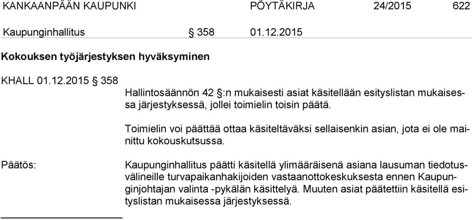 2015 358 Hallintosäännön 42 :n mukaisesti asiat käsitellään esityslistan mukaisessa järjestyksessä, jollei toimielin toisin päätä.