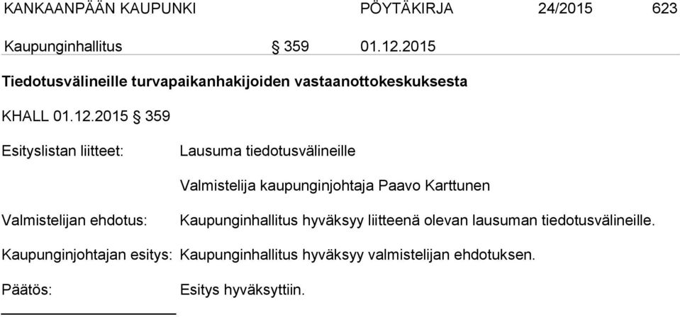 2015 359 Esityslistan liitteet: Lausuma tiedotusvälineille Valmistelija kaupunginjohtaja Paavo Karttunen