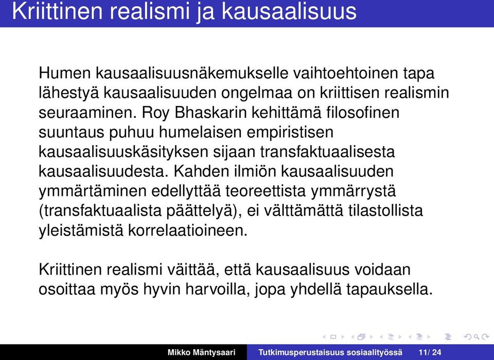 Kahden ilmiön kausaalisuuden ymmärtäminen edellyttää teoreettista ymmärrystä (transfaktuaalista päättelyä), ei välttämättä tilastollista yleistämistä