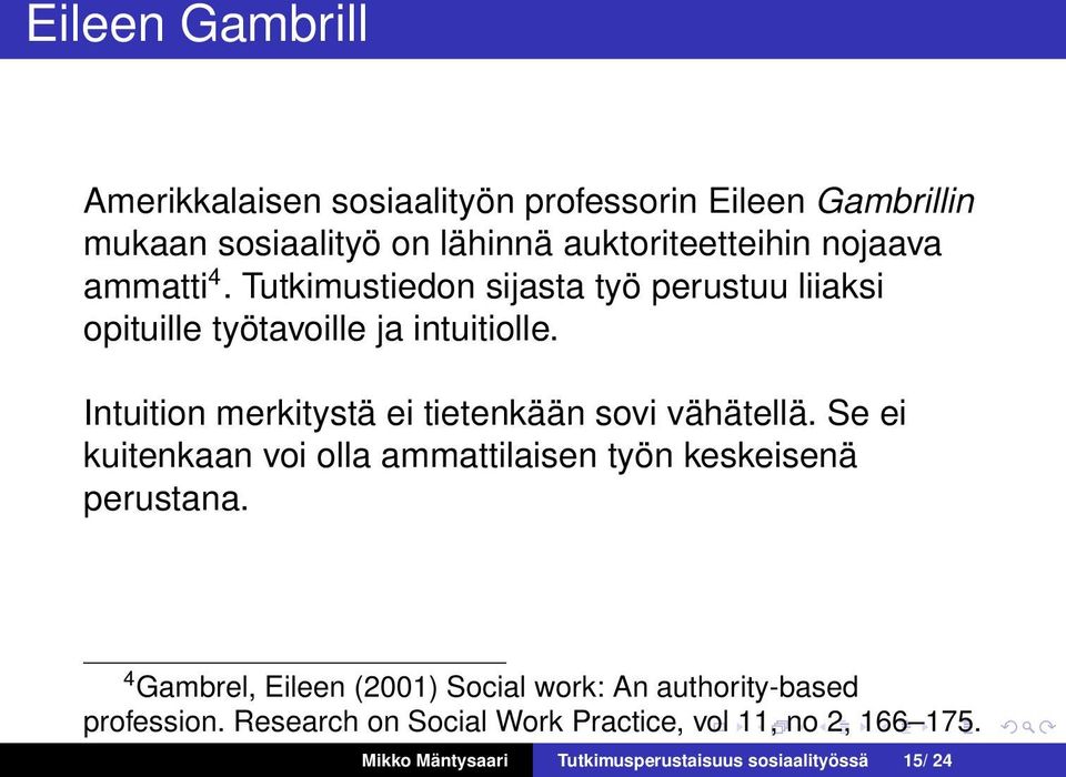 Intuition merkitystä ei tietenkään sovi vähätellä. Se ei kuitenkaan voi olla ammattilaisen työn keskeisenä perustana.