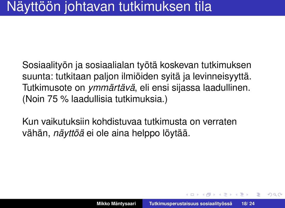 Tutkimusote on ymmärtävä, eli ensi sijassa laadullinen. (Noin 75 % laadullisia tutkimuksia.