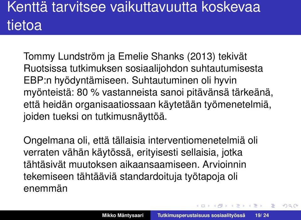 Suhtautuminen oli hyvin myönteistä: 80 % vastanneista sanoi pitävänsä tärkeänä, että heidän organisaatiossaan käytetään työmenetelmiä, joiden tueksi on