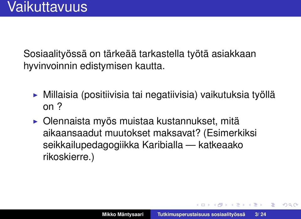 Olennaista myös muistaa kustannukset, mitä aikaansaadut muutokset maksavat?