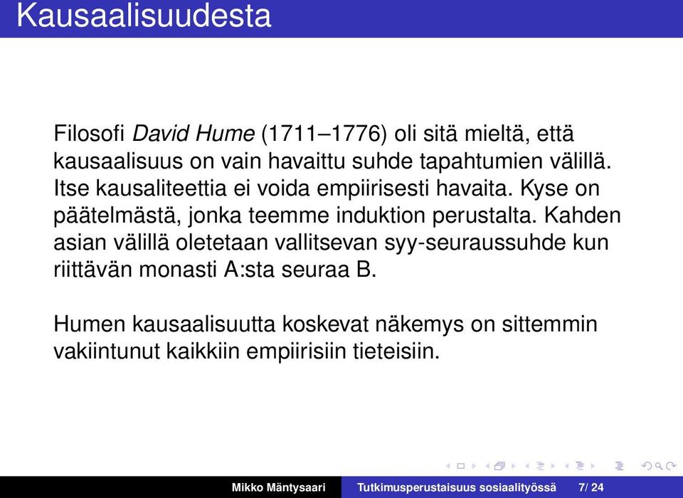 Kahden asian välillä oletetaan vallitsevan syy-seuraussuhde kun riittävän monasti A:sta seuraa B.