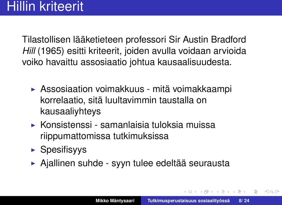 Assosiaation voimakkuus - mitä voimakkaampi korrelaatio, sitä luultavimmin taustalla on kausaaliyhteys Konsistenssi -