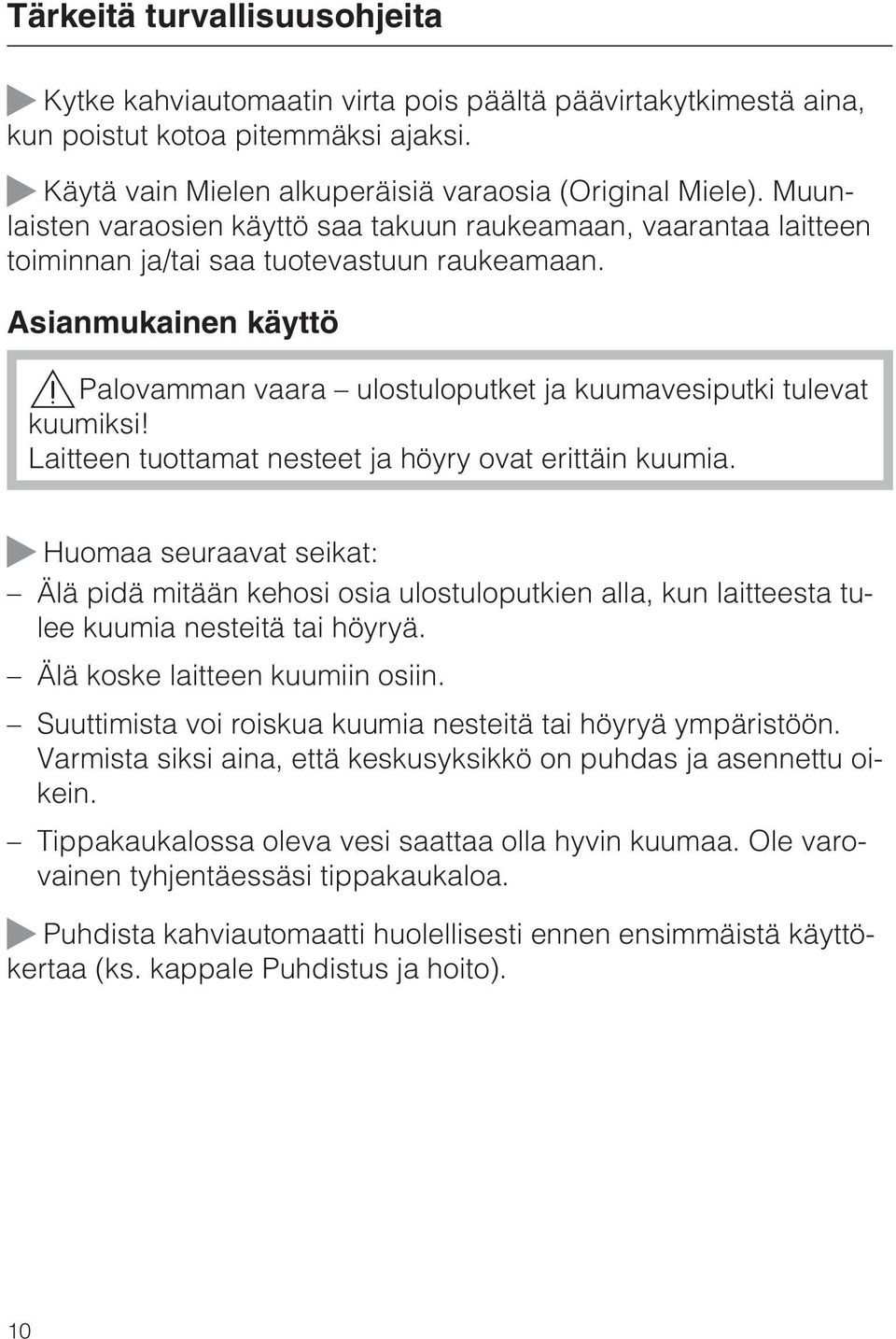 Asianmukainen käyttö,palovamman vaara ulostuloputket ja kuumavesiputki tulevat kuumiksi! Laitteen tuottamat nesteet ja höyry ovat erittäin kuumia.