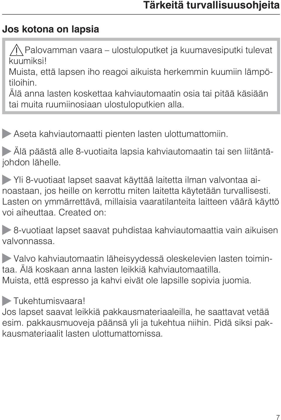 ~ Älä päästä alle 8-vuotiaita lapsia kahviautomaatin tai sen liitäntäjohdon lähelle.