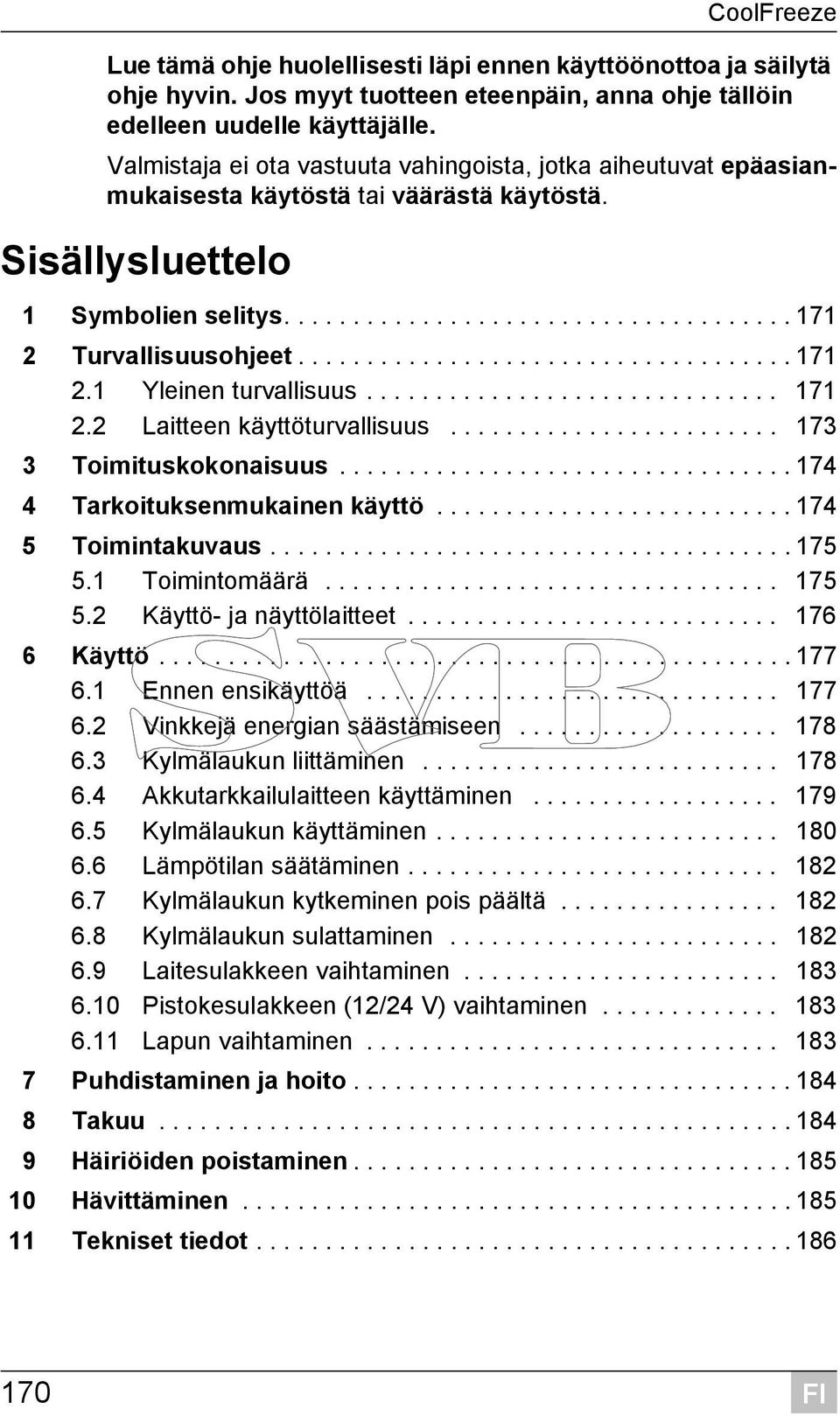 ................................... 171 2.1 Yleinen turvallisuus.............................. 171 2.2 Laitteen käyttöturvallisuus........................ 173 3 Toimituskokonaisuus.