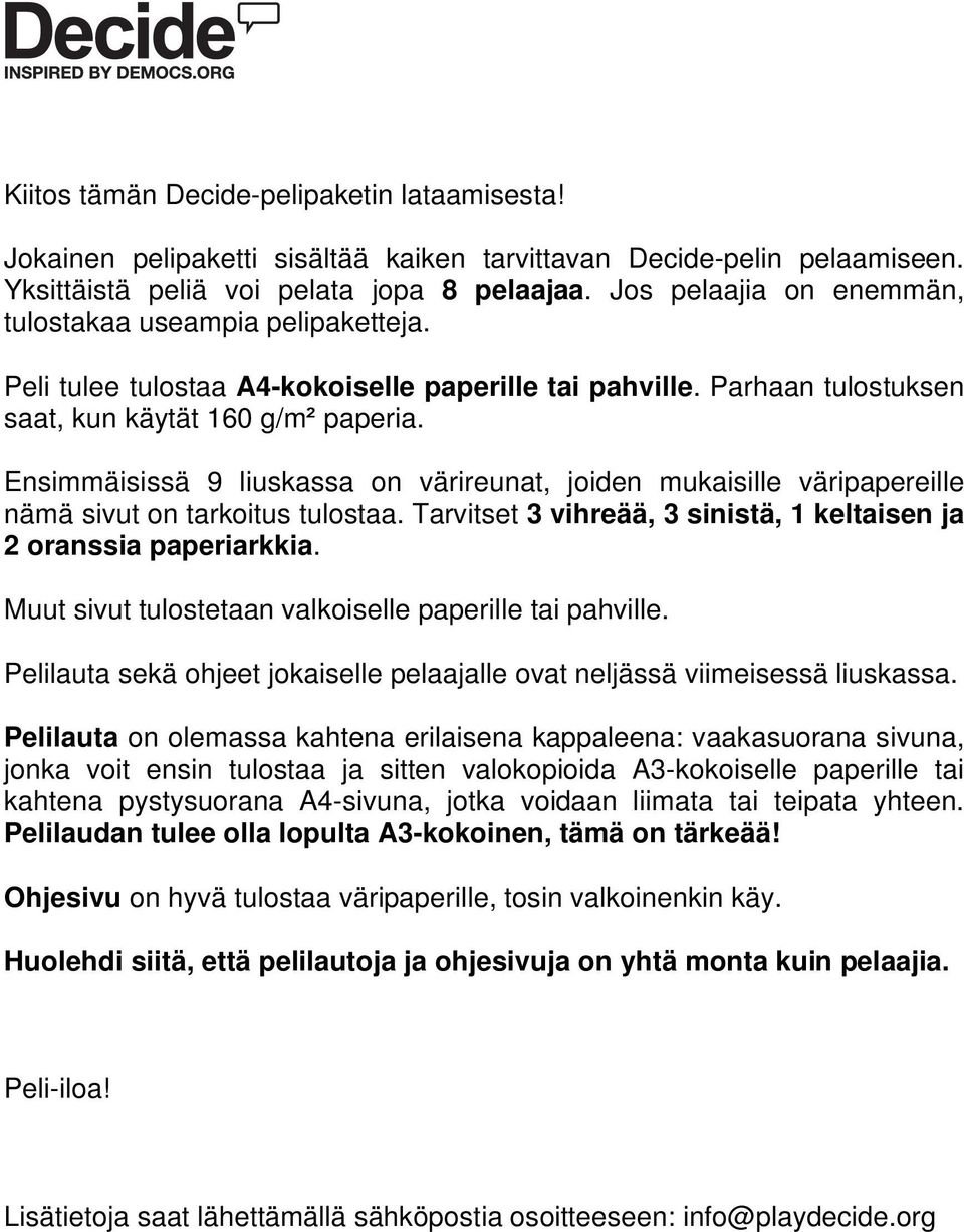 Ensimmäisissä 9 liuskassa on värireunat, joiden mukaisille väripapereille nämä sivut on tarkoitus tulostaa. Tarvitset 3 vihreää, 3 sinistä, 1 keltaisen ja 2 oranssia paperiarkkia.