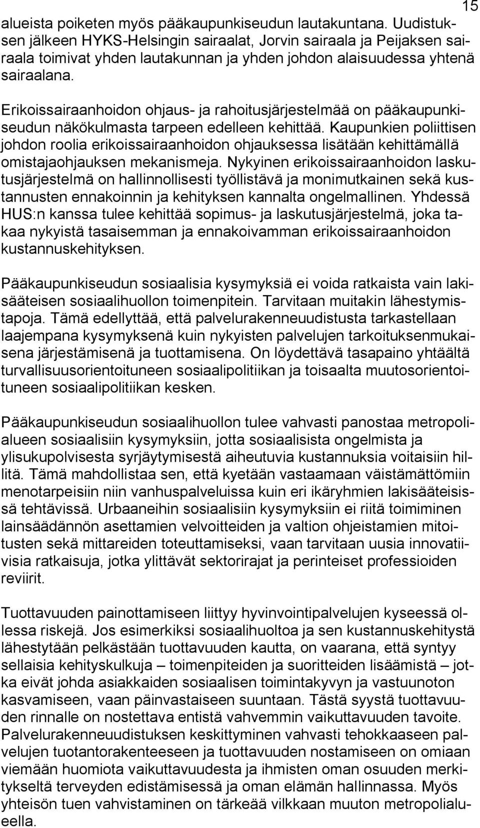 Erikoissairaanhoidon ohjaus- ja rahoitusjärjestelmää on pääkaupunkiseudun näkökulmasta tarpeen edelleen kehittää.