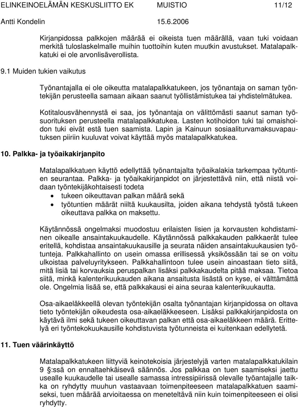 1 Muiden tukien vaikutus Työnantajalla ei ole oikeutta matalapalkkatukeen, jos työnantaja on saman työntekijän perusteella samaan aikaan saanut työllistämistukea tai yhdistelmätukea.