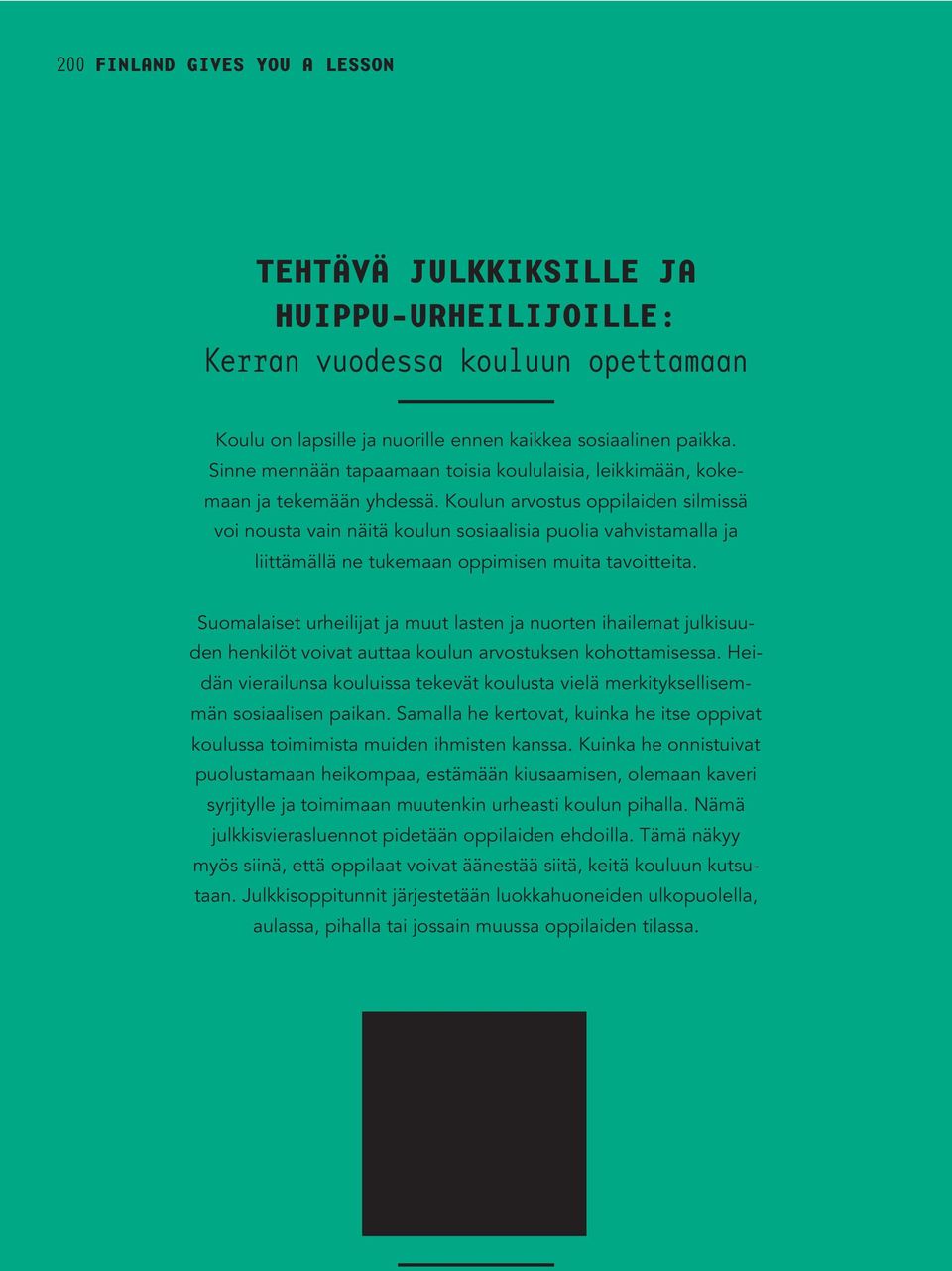 Koulun arvostus oppilaiden silmissä voi nousta vain näitä koulun sosiaalisia puolia vahvistamalla ja liittämällä ne tukemaan oppimisen muita tavoitteita.