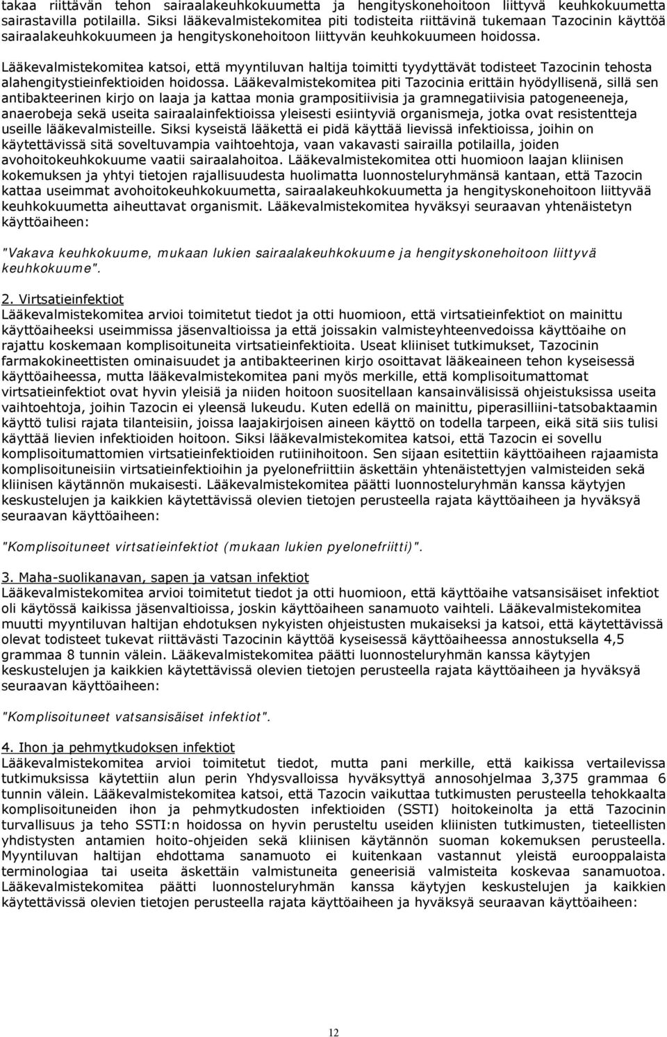 Lääkevalmistekomitea katsoi, että myyntiluvan haltija toimitti tyydyttävät todisteet Tazocinin tehosta alahengitystieinfektioiden hoidossa.