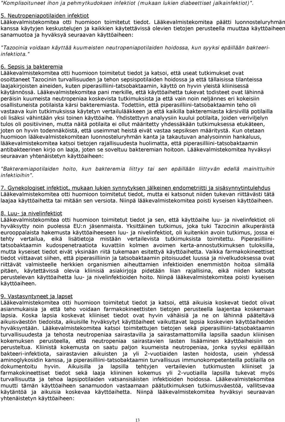 "Tazocinia voidaan käyttää kuumeisten neutropeniapotilaiden hoidossa, kun syyksi epäillään bakteeriinfektiota." 6.