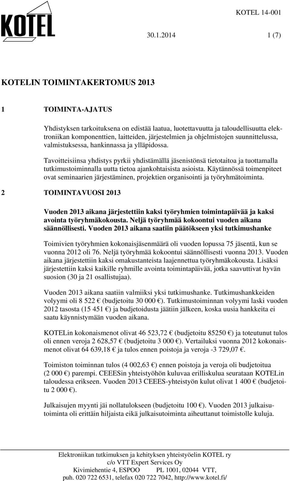 järjestelmien ja ohjelmistojen suunnittelussa, valmistuksessa, hankinnassa ja ylläpidossa.