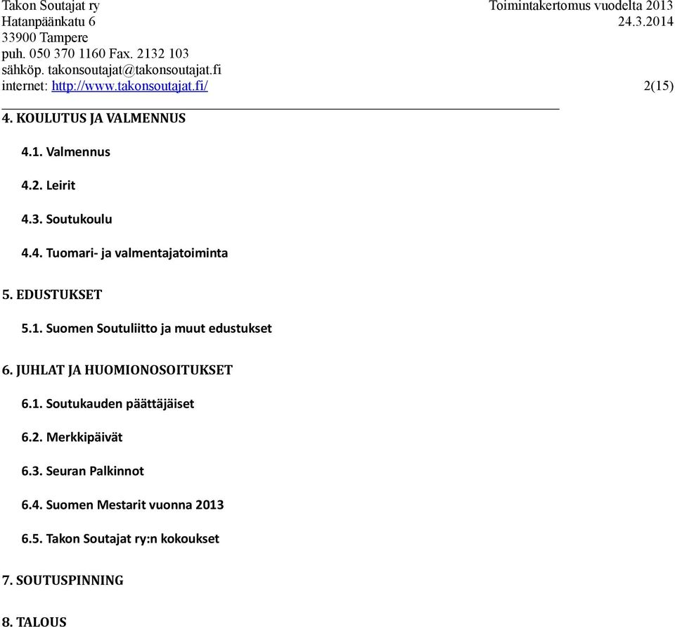 Suomen Soutuliitto ja muut edustukset 6. JUHLAT JA HUOMIONOSOITUKSET 6.1. Soutukauden päättäjäiset 6.2.