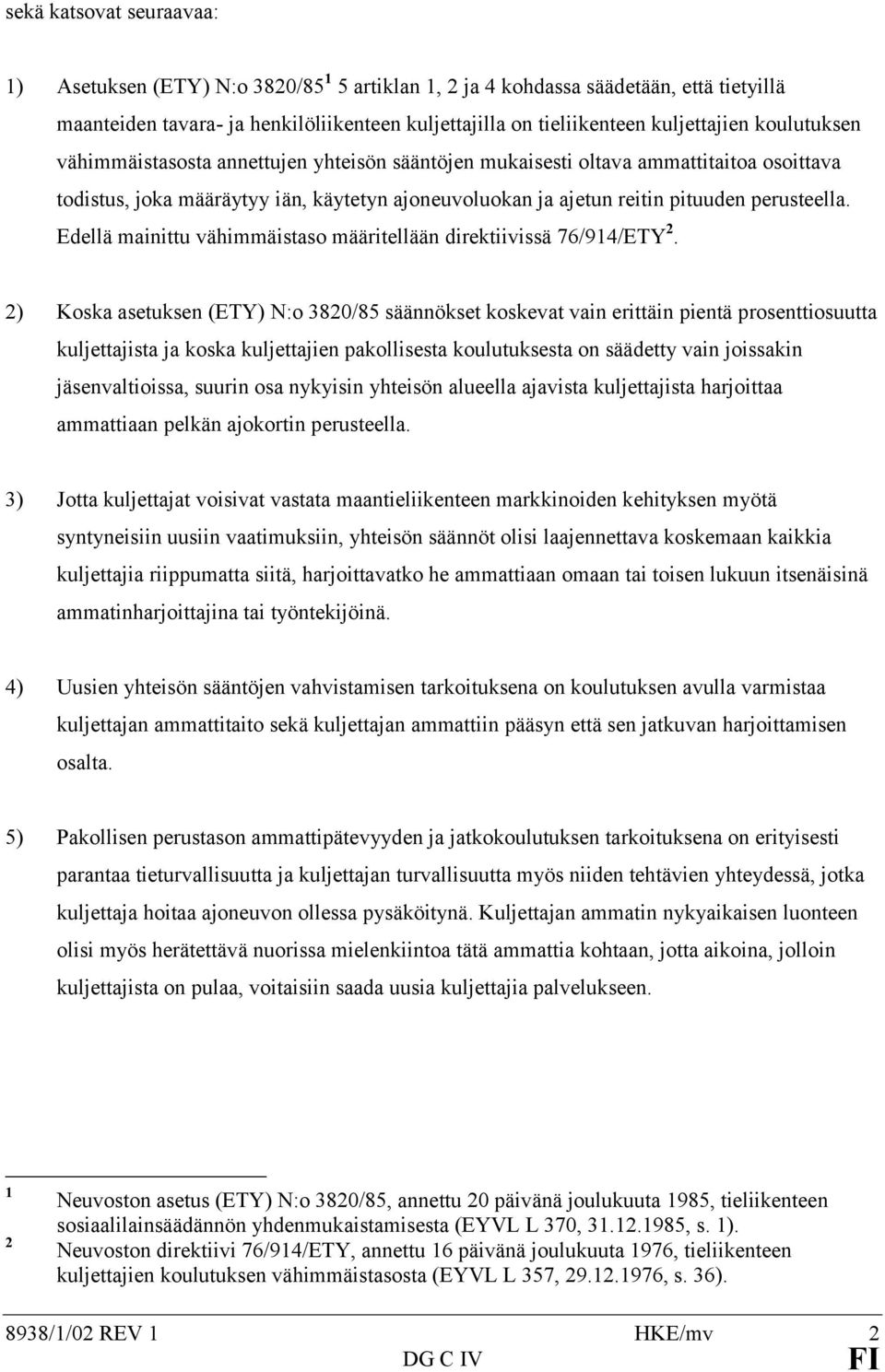 Edellä mainittu vähimmäistaso määritellään direktiivissä 76/914/ETY 2.