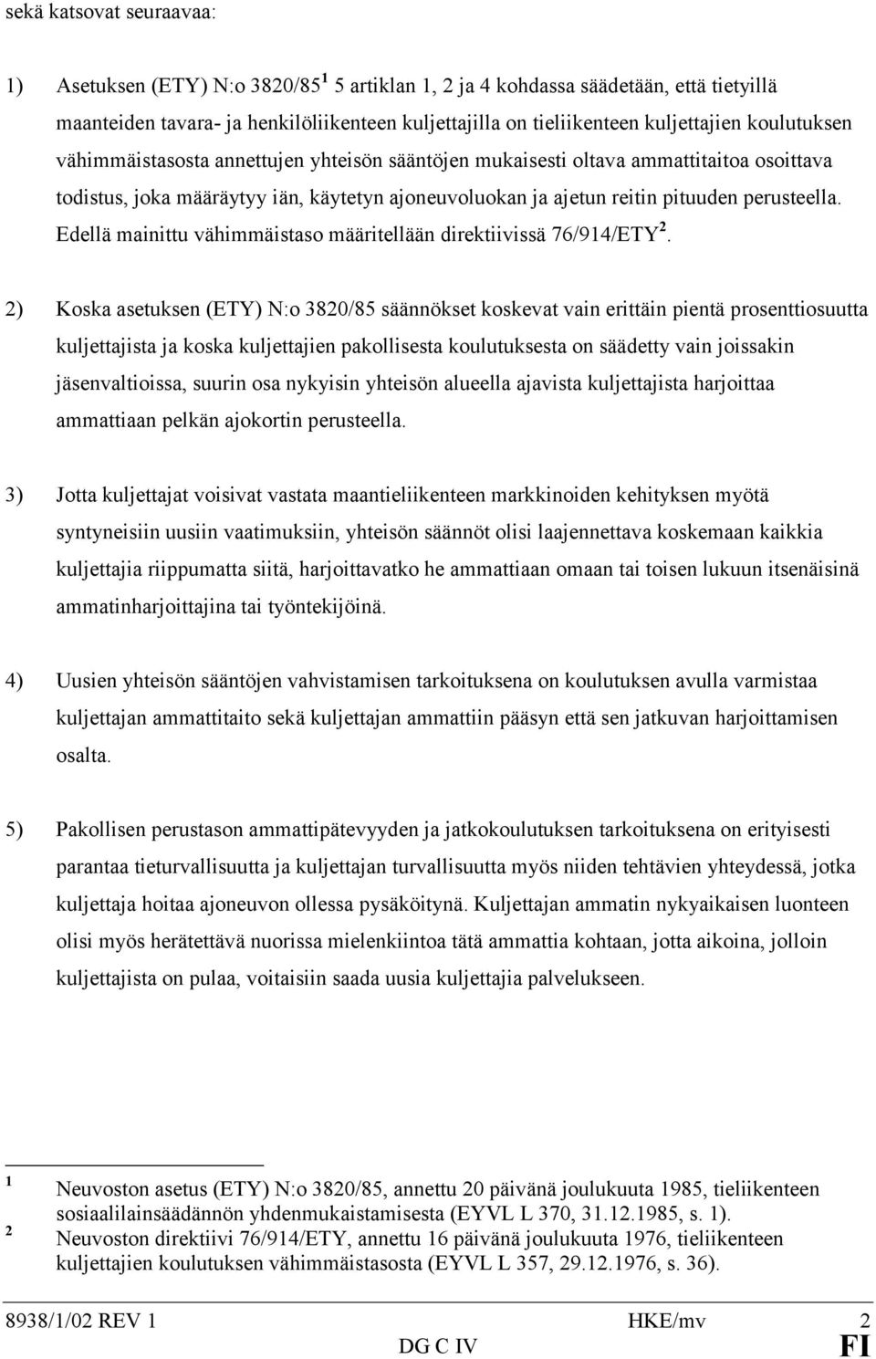 Edellä mainittu vähimmäistaso määritellään direktiivissä 76/914/ETY 2.