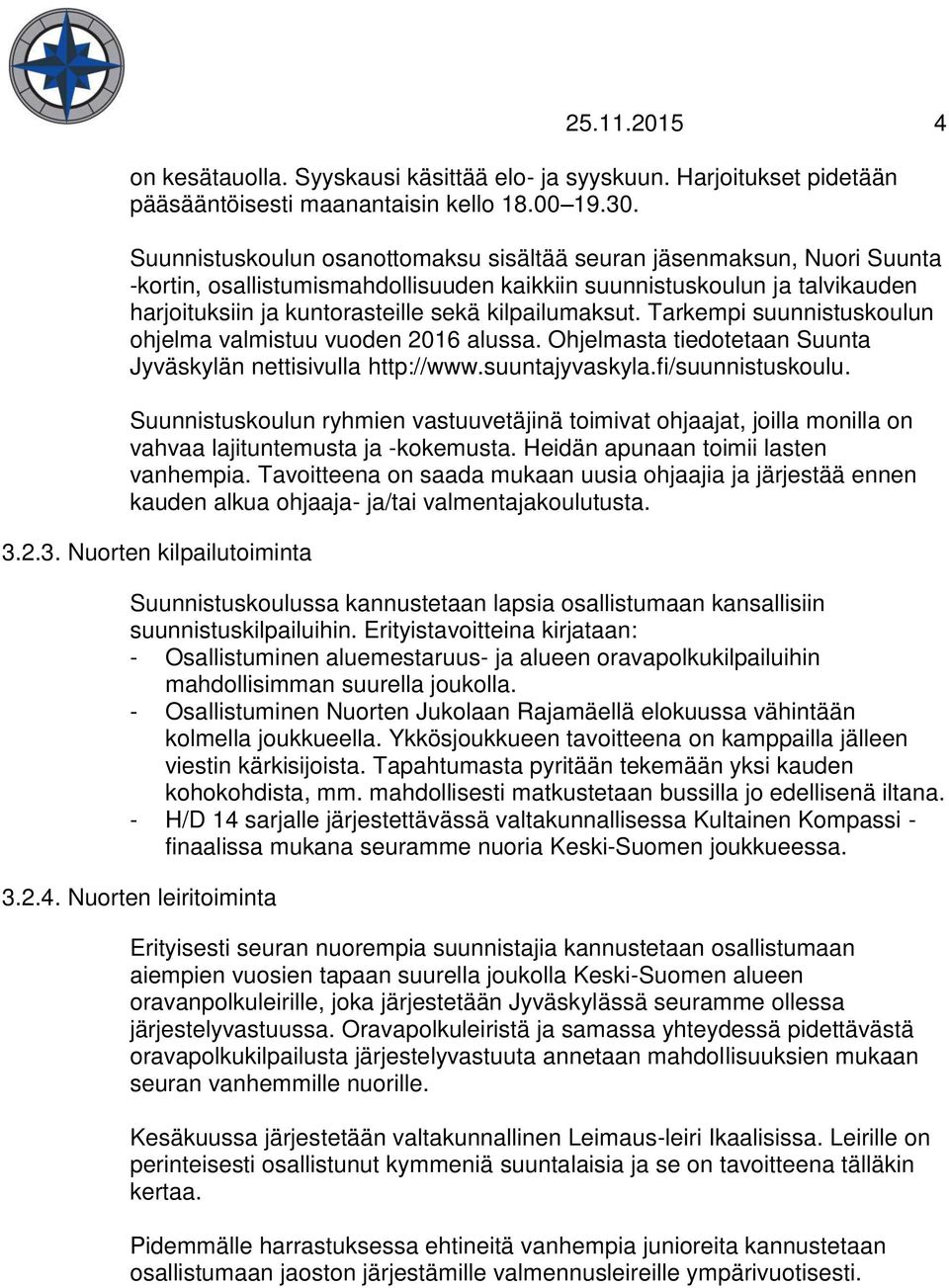 kilpailumaksut. Tarkempi suunnistuskoulun ohjelma valmistuu vuoden 2016 alussa. Ohjelmasta tiedotetaan Suunta Jyväskylän nettisivulla http://www.suuntajyvaskyla.fi/suunnistuskoulu.