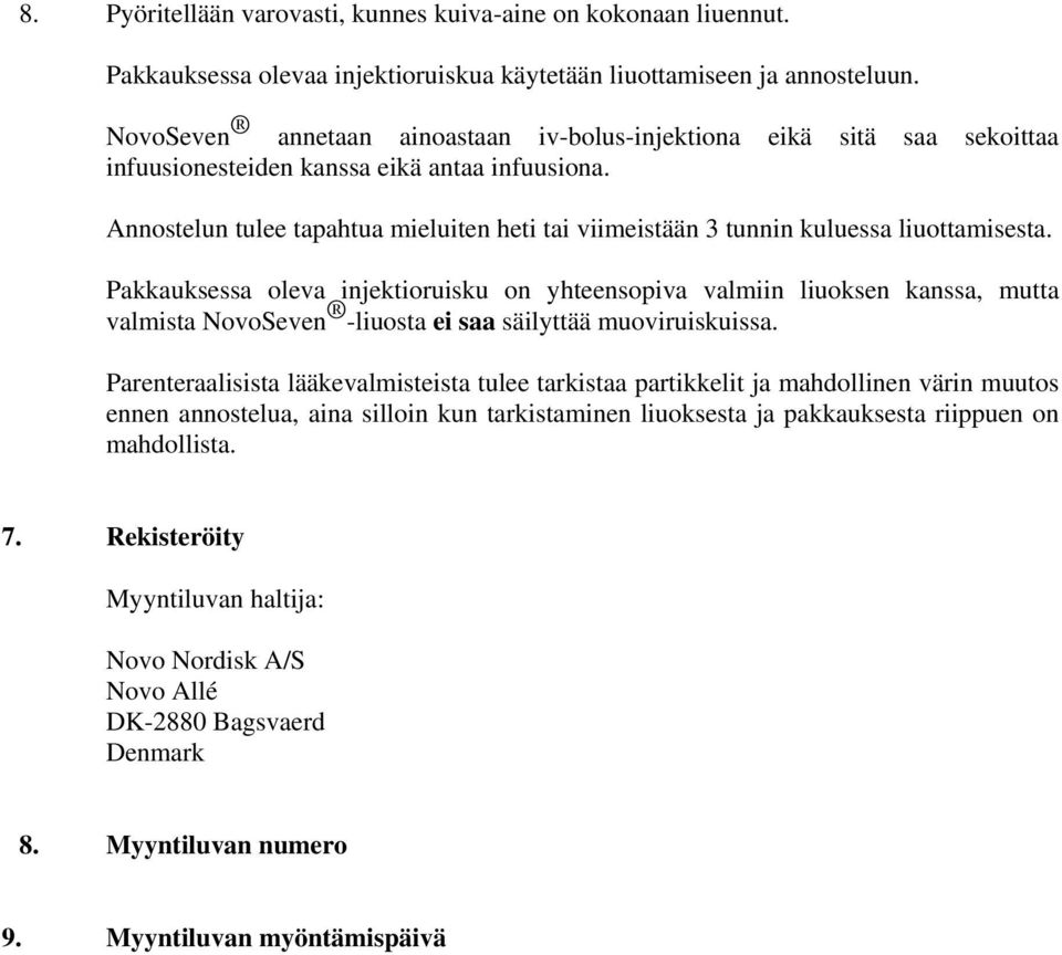 Annostelun tulee tapahtua mieluiten heti tai viimeistään 3 tunnin kuluessa liuottamisesta.