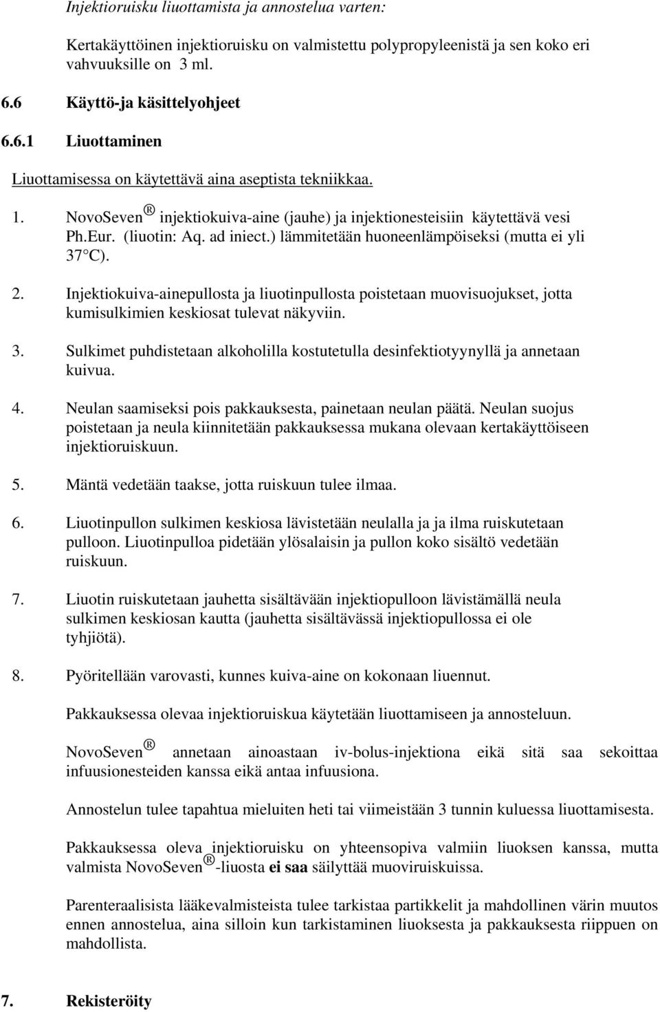 (liuotin: Aq. ad iniect.) lämmitetään huoneenlämpöiseksi (mutta ei yli 37 C). 2.