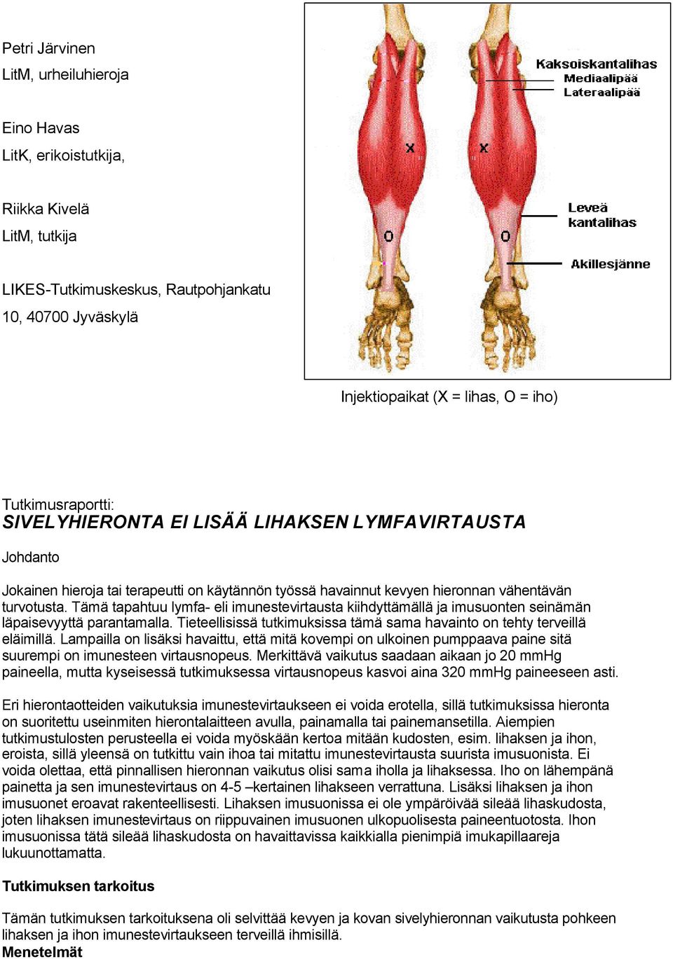 imunestevirtausta kiihdyttämällä ja imusunten seinämän läpaisevyyttä parantamalla Tieteellisissä tutkimuksissa tämä sama havaint n tehty terveillä eläimillä Lampailla n lisäksi havaittu, että mitä