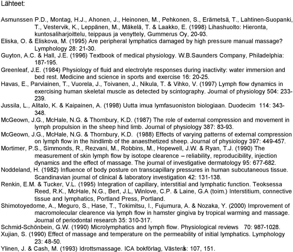 Lymphlgy 28: 21-30 Guytn, AC & Hall, JE (1996) Textbk f medical physilgy WBSaunders Cmpany, Philadelphia: 187-195 Greenleaf, JE (1984) Physilgy f fluid and electrlyte respnses during inactivity: