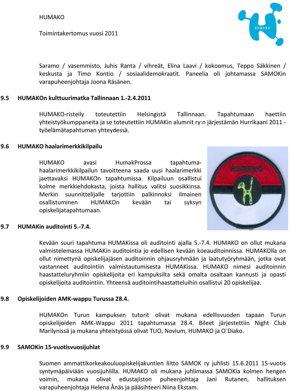 Tapahtumaan haettiin yhteistyökumppaneita ja se toteutettiin HUMAKin alumnit ry:n järjestämän Hurrikaani 2011 työelämätapahtuman yhteydessä. 9.