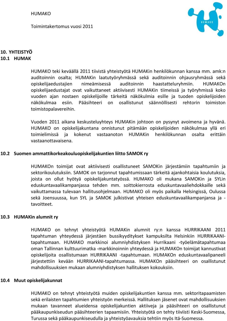 HUMAKOn opiskelijaedustajat ovat vaikuttaneet aktiivisesti HUMAKin tiimeissä ja työryhmissä koko vuoden ajan nostaen opiskelijoille tärkeitä näkökulmia esille ja tuoden opiskelijoiden näkökulmaa