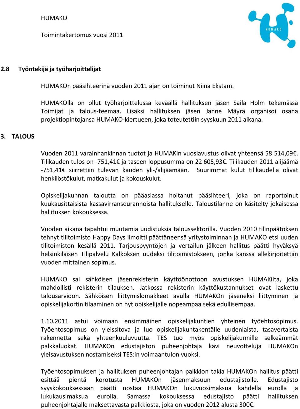 Lisäksi hallituksen jäsen Janne Mäyrä organisoi osana projektiopintojansa HUMAKO kiertueen, joka toteutettiin syyskuun 2011 aikana.