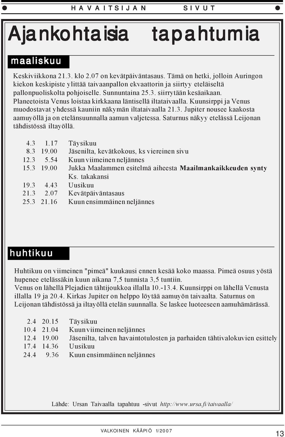 Planeetoista Venus loistaa kirkkaana läntisellä iltataivaalla. Kuunsirppi ja Venus muodostavat yhdessä kauniin näkymän iltataivaalla 21.3.