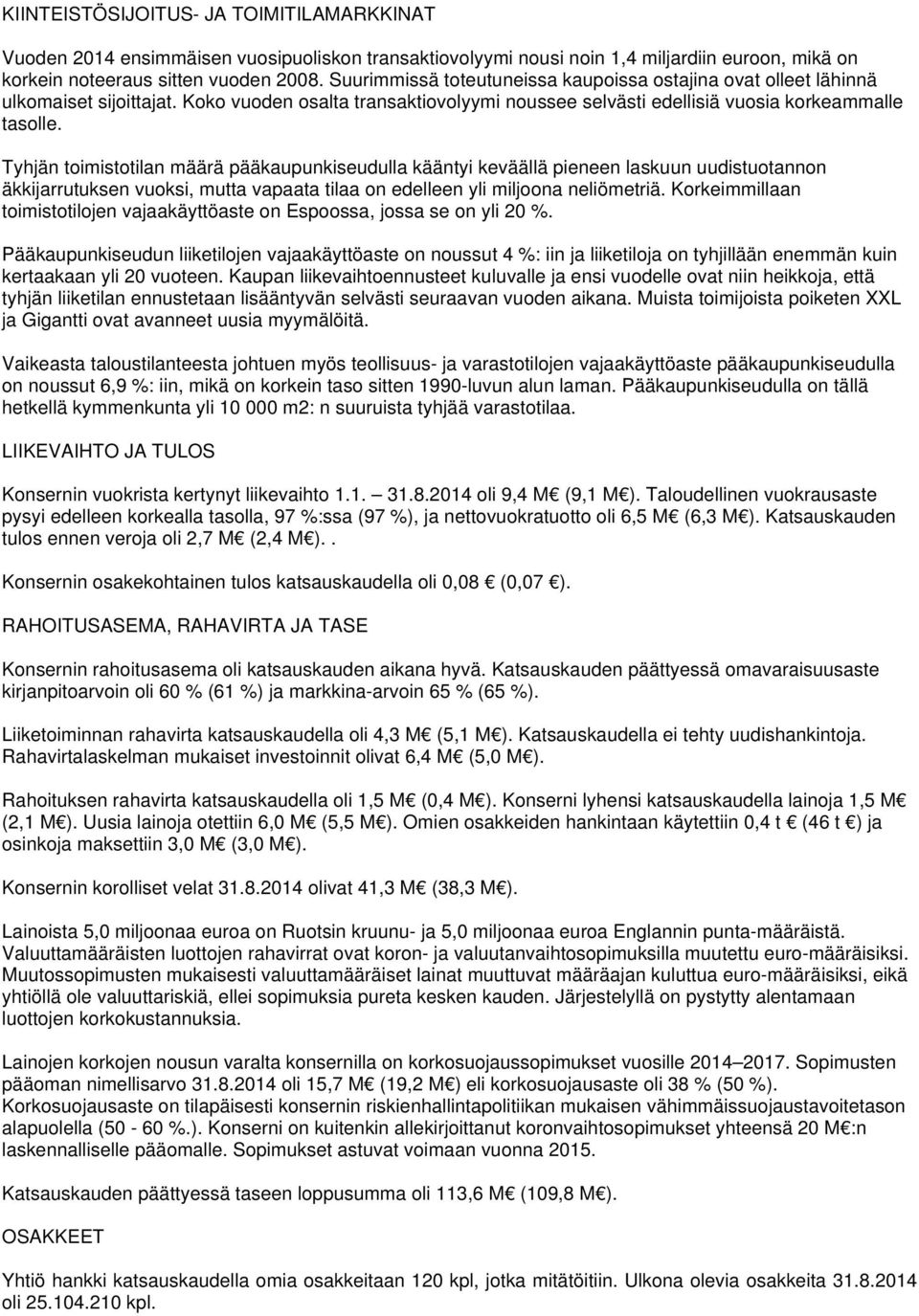 Tyhjän toimistotilan määrä pääkaupunkiseudulla kääntyi keväällä pieneen laskuun uudistuotannon äkkijarrutuksen vuoksi, mutta vapaata tilaa on edelleen yli miljoona neliömetriä.