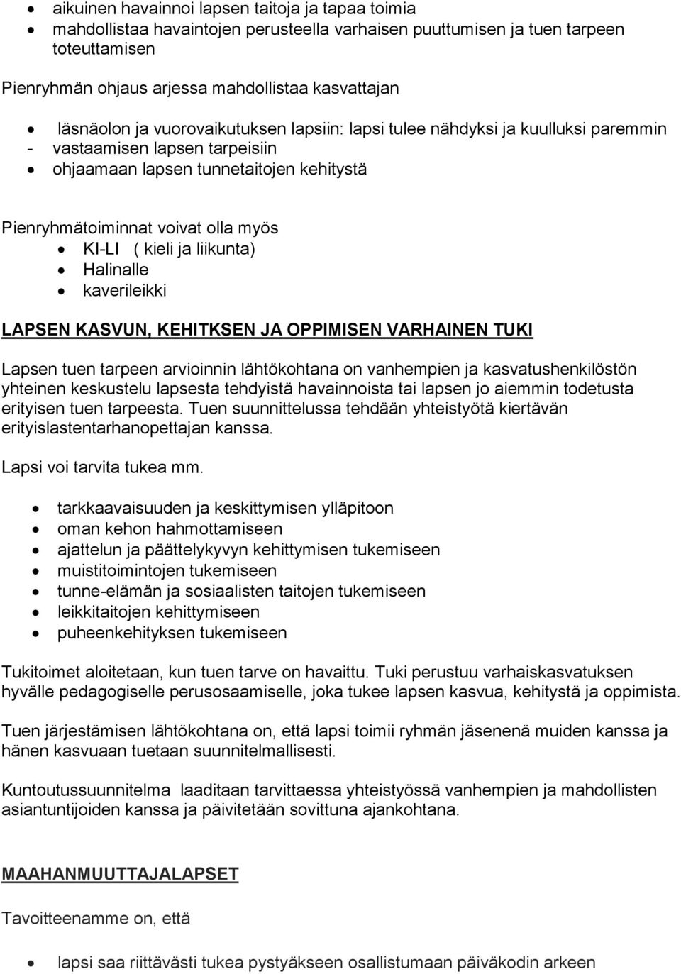 liikunta) Halinalle kaverileikki LAPSEN KASVUN, KEHITKSEN JA OPPIMISEN VARHAINEN TUKI Lapsen tuen tarpeen arvioinnin lähtökohtana on vanhempien ja kasvatushenkilöstön yhteinen keskustelu lapsesta