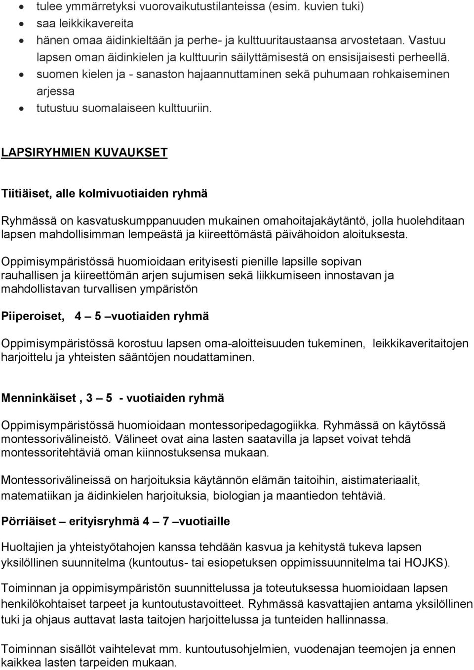 suomen kielen ja - sanaston hajaannuttaminen sekä puhumaan rohkaiseminen arjessa tutustuu suomalaiseen kulttuuriin.