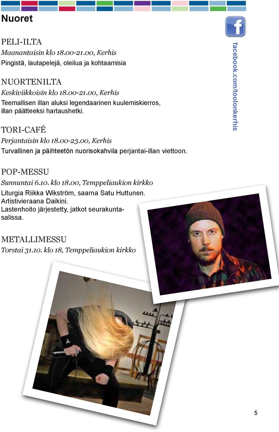 com/toolonkerhis POP-messu Sunnuntai 6.10. klo 18.00, Temppeliaukion kirkko Liturgia Riikka Wikström, saarna Satu Huttunen. Artistivieraana Daikini.