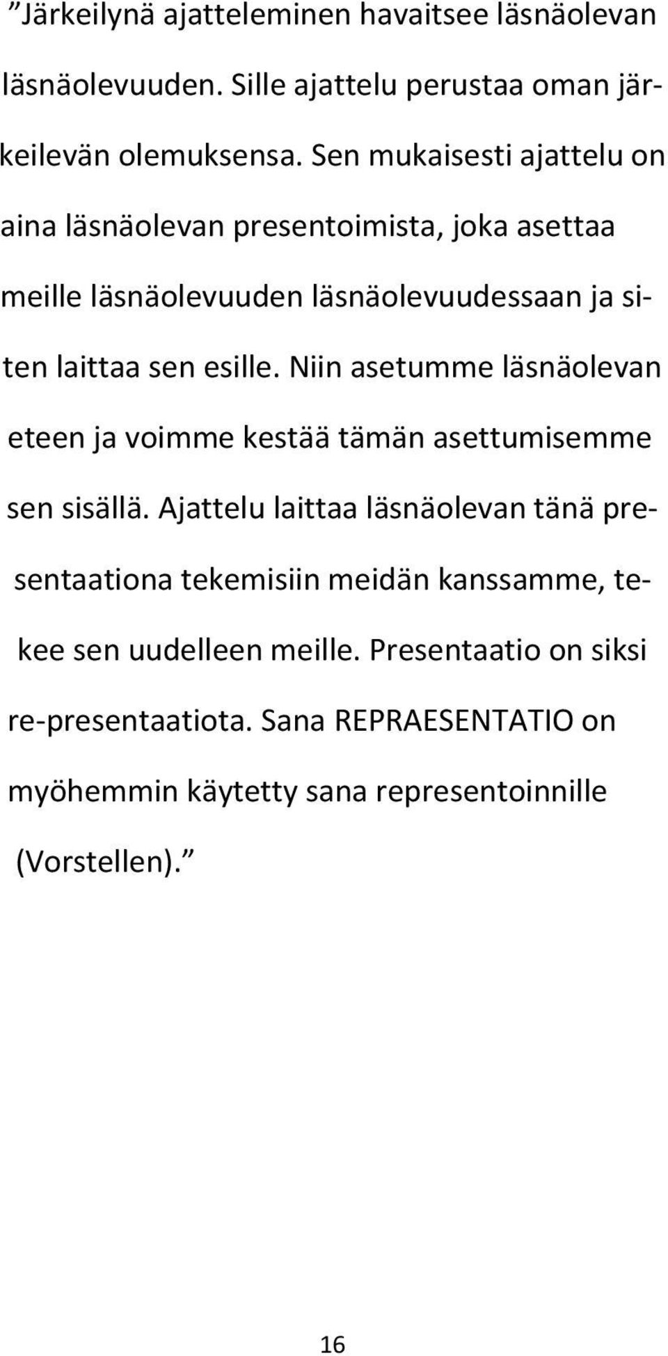 Niin asetumme läsnäolevan eteen ja voimme kestää tämän asettumisemme sen sisällä.